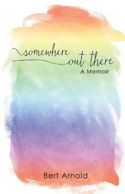 Somewhere Out There: A Memoir - Bert Arnold - cover