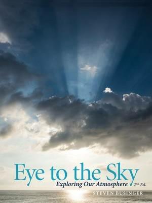 Eye to the Sky - Exploring Our Atmosphere, Second Edition - Steven Businger - cover