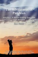 The Adventures of Par-Man: Volume I: A Never-Ending Quest for Golf Nirvana - E J Robb - cover