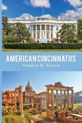 American Cincinnatus - Stephen M Krason - cover