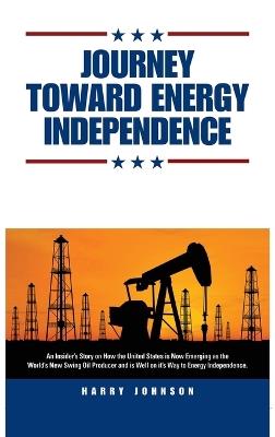 Journey Toward Energy Independence - Harry Johnson - cover
