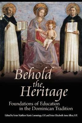 Behold the Heritage: Foundations of Education in the Dominican Tradition - cover