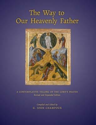 The Way to Our Heavenly Father: A Contemplative Telling of the Lord's Prayer - cover