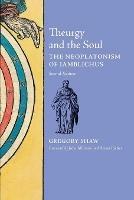 Theurgy and the Soul: The Neoplatonism of Iamblichus - Gregory Shaw - cover