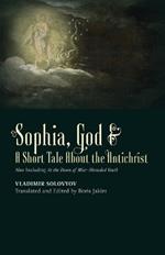?Sophia, God   A Short Tale About the Antichrist: Also Including At the Dawn of Mist-Shrouded Youth