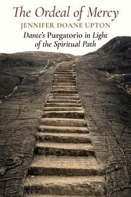 The Ordeal of Mercy: Dante's Purgatorio in Light of the Spiritual Path - Jennifer Doane Upton - cover