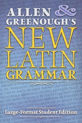 Allen and Greenough's New Latin Grammar: Large-Format Student Edition - J H Allen,J B Greenough - cover
