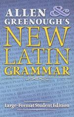 Allen and Greenough's New Latin Grammar: Large-Format Student Edition