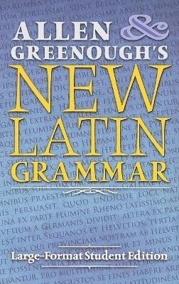 Allen and Greenough's New Latin Grammar: Large-Format Student Edition - J H Allen,J B Greenough - cover