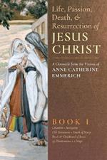 The Life, Passion, Death and Resurrection of Jesus Christ, Book I
