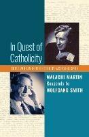 In Quest of Catholicity: Malachi Martin Responds to Wolfgang Smith - Malachi Martin,Wolfgang Smith - cover