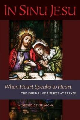 In Sinu Jesu: When Heart Speaks to Heart-The Journal of a Priest at Prayer - A Benedictine Monk - cover
