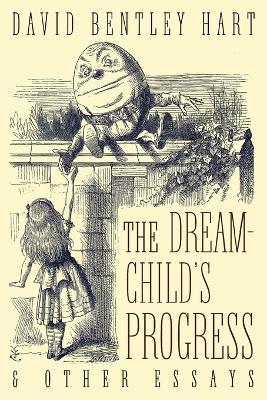 The Dream-Child's Progress and Other Essays - David Bentley Hart - cover