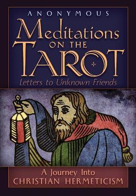 Meditations on the Tarot: A Journey into Christian Hermeticism - Anonymous,Robert Powell - cover