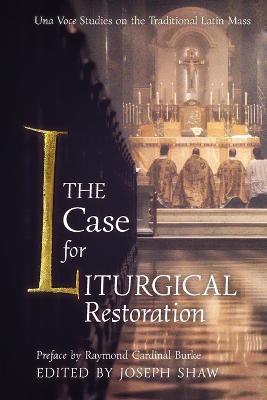 The Case for Liturgical Restoration: Una Voce Studies on the Traditional Latin Mass - cover