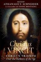 Christus Vincit: Christ's Triumph Over the Darkness of the Age - Bishop Athanasius Schneider,Diane Montagna - cover