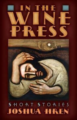 In the Wine Press: Short Stories - Joshua Hren - cover