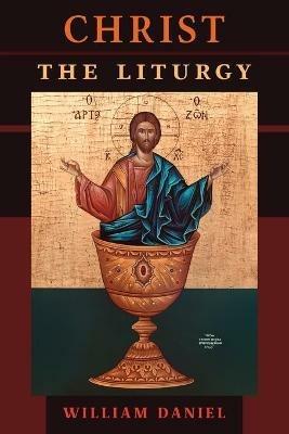 Christ the Liturgy - William Daniel - cover