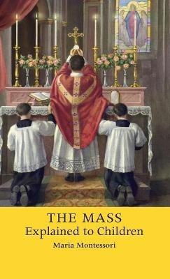 The Mass Explained to Children - Maria Montessori - cover