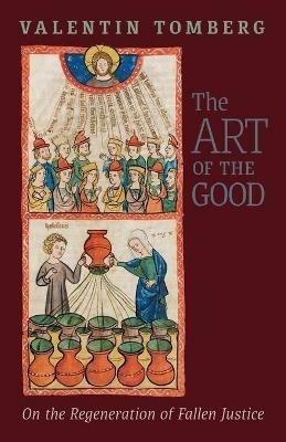 The Art of the Good: On the Regeneration of Fallen Justice - Valentin Tomberg - cover