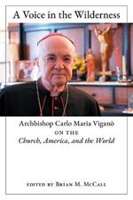 A Voice in the Wilderness: Archbishop Carlo Maria Vigano on the Church, America, and the World