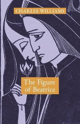 The Figure of Beatrice: A Study in Dante - Charles Williams - cover