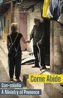 Come Abide: Con-solatio, a Ministry of Presence - Con-Solatio Missionaries - cover