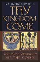 Thy Kingdom Come: The New Evolution of the Good - Valentin Tomberg - cover