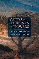 Cities and Thrones and Powers: Towards a Plotinian Politics - Stephen R L Clark - cover
