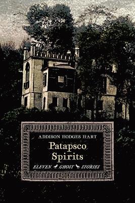 Patapsco Spirits: Eleven Ghost Stories - Addison Hodges Hart - cover