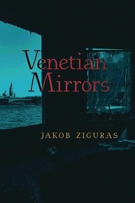 Venetian Mirrors - Jakob Ziguras - cover