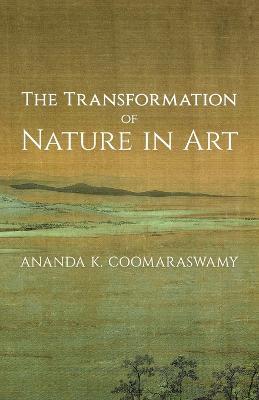 The Transformation of Nature in Art - Ananda K. Coomaraswamy - cover