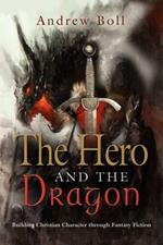 THE Hero and the Dragon: Building Christian Character Through Fantasy Fiction