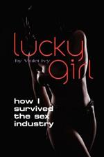 Lucky Girl: How I Survived the Sex Industry