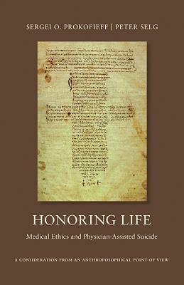 Honoring Life: Medical Ethics and Physician-Assited Suicide - Sergei O. Prokofieff,Peter Selg - cover