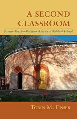 A Second Classroom: Parent Teacher Relationships in a Waldorf School - Torin M. Finser - cover