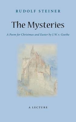 The Mysteries: A Poem for Christmas and Easter by W. J. v. Goethe - Rudolf Steiner - cover