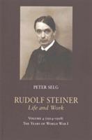Rudolf Steiner, Life and Work: The Years of World War I - Peter Selg - cover