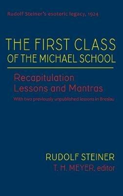 The First Class of the Michael School: Recapitulation Lessons and Mantras (Cw 270) - Rudolf Steiner,T H Meyer - cover