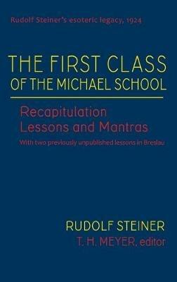 The First Class of the Michael School: Recapitulation Lessons and Mantras (Cw 270) - Rudolf Steiner,T H Meyer - cover