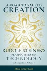 A Road to Sacred Creation: Rudolf Steiner's Perspectives on Technology