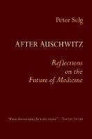 After Auschwitz: Reflections on the Future of Medicine - Peter Selg - cover
