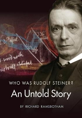 Who Was Rudolf Steiner?: An Untold Story - Richard Ramsbotham - cover