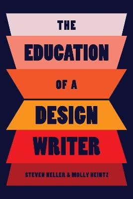 The Education of a Design Writer - Steven Heller,Molly Heintz - cover