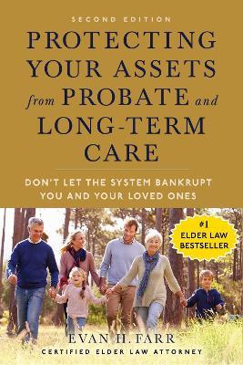 Protecting Your Assets from Probate and Long-Term Care (Second Edition): Don't Let the System Bankrupt You and Your Loved Ones - Evan H. Farr - cover