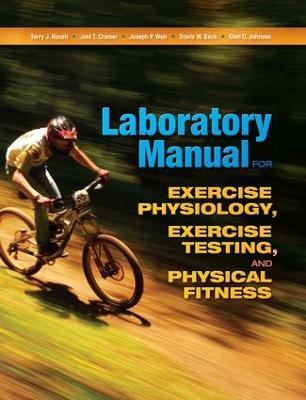 Laboratory Manual for Exercise Physiology, Exercise Testing, and Physical Fitness - Terry J. Housh,Joel T. Cramer,Joseph P. Weir - cover