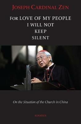 For Love of My People I Will Not Remain Silent: On the Situation of the Church in China - Cardinal Joseph Zen - cover