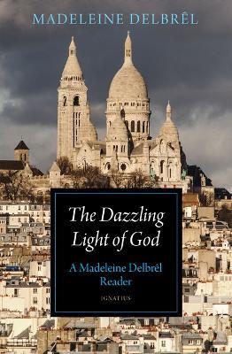 The Dazzling Light of God: A Madeleine Delbrêl Reader - Madeleine Delbrêl - cover
