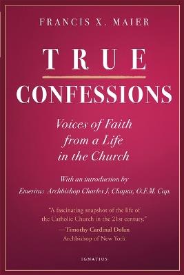 True Confessions: Voices of Faith from a Life in the Church - Francis X Maier - cover