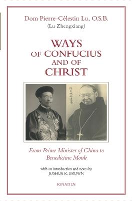 Ways of Confucius and of Christ: From Prime Minister of China to Benedictine Monk - Pierre-Celestin Lu - cover